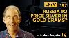 Russia To Price Silver In Gold Grams Live From The Vault Ep 107